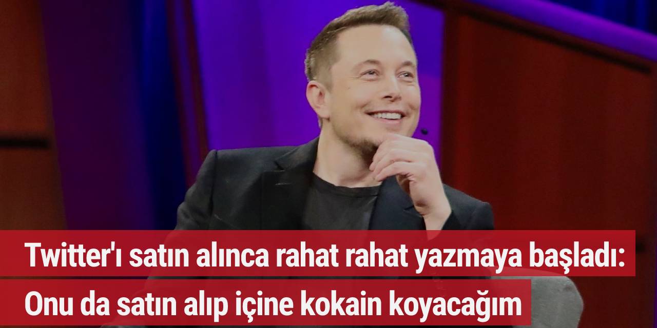 Twitter'ı satın alınca rahat rahat yazmaya başladı: Onu da satın alıp içine kokain koyacağım