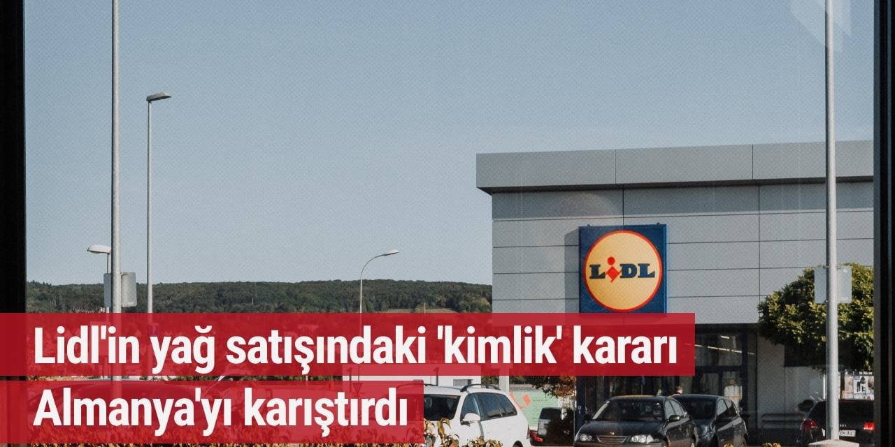 Lidl'in yağ satışındaki 'kimlik' kararı Almanya'yı karıştırdı