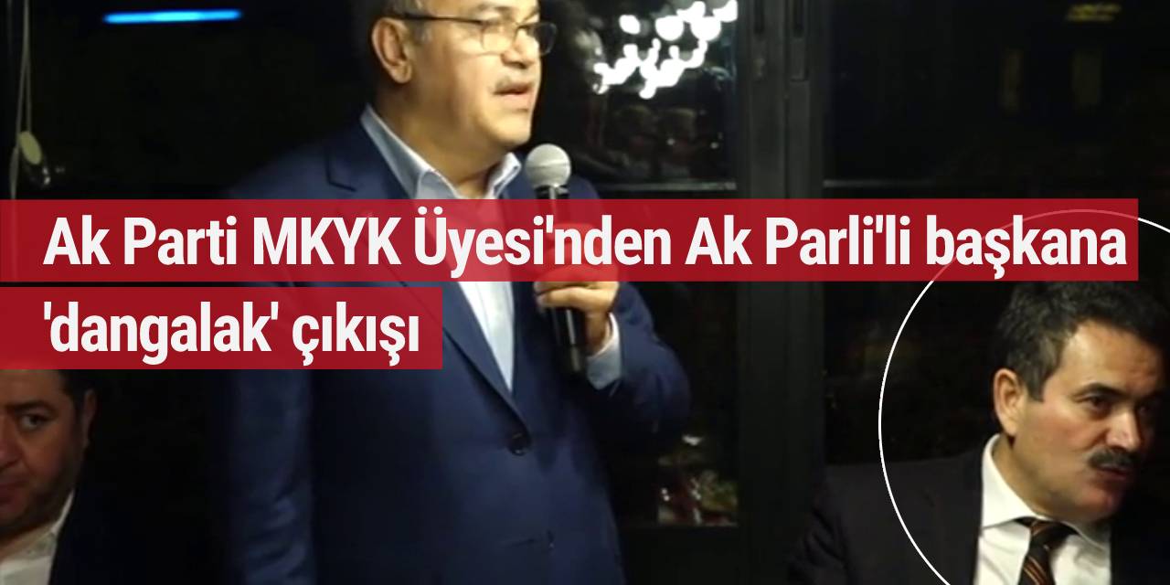 Ak Parti MKYK Üyesi'nden Ak Parli'li başkana 'dangalak' çıkışı
