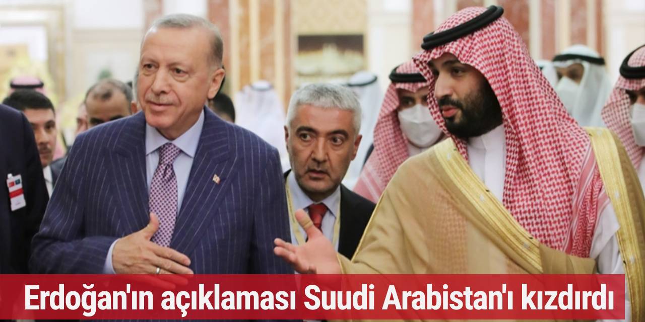 Erdoğan'ın açıklaması Suudi Arabistan'ı kızdırdı