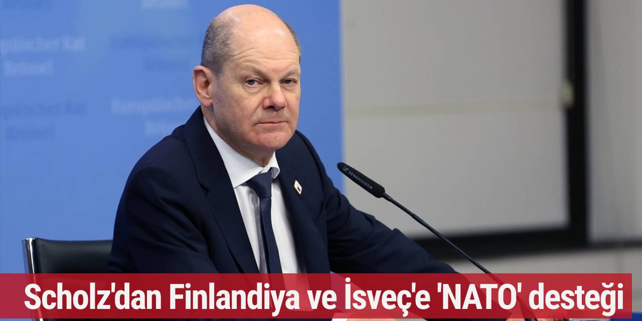 Scholz'dan Finlandiya ve İsveç'e 'NATO' desteği