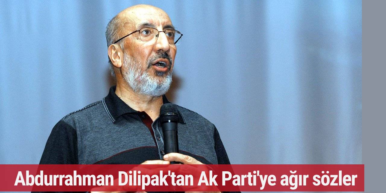 Abdurrahman Dilipak'tan Ak Parti'ye ağır sözler. Son yılların en hüzünlü bayramlarından birini yaşıyoruz