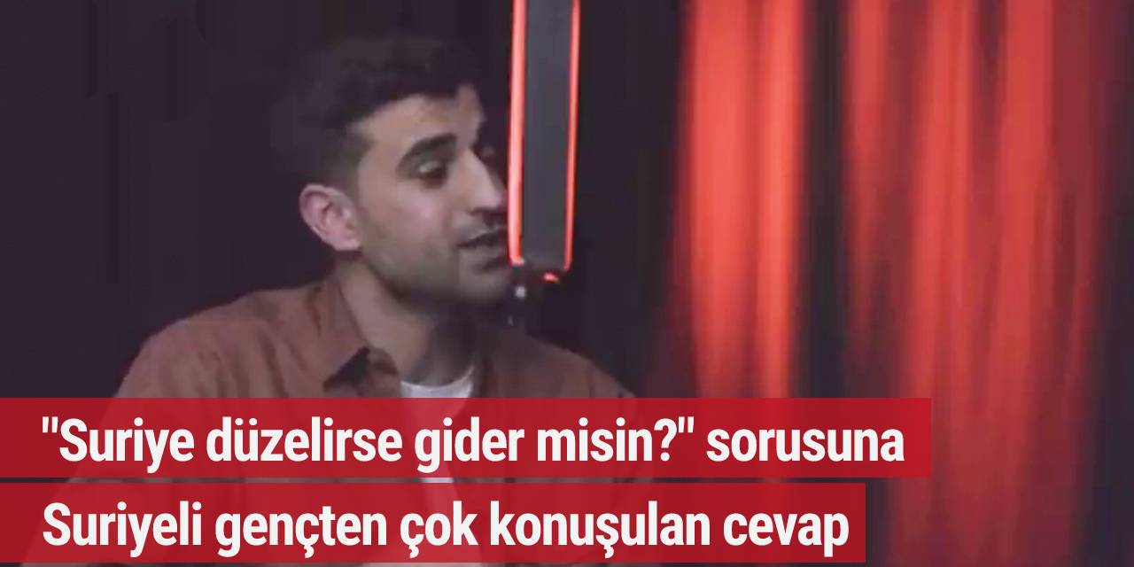 "Suriye düzelirse gider misin?" sorusuna Suriyeli gençten çok konuşulan cevap