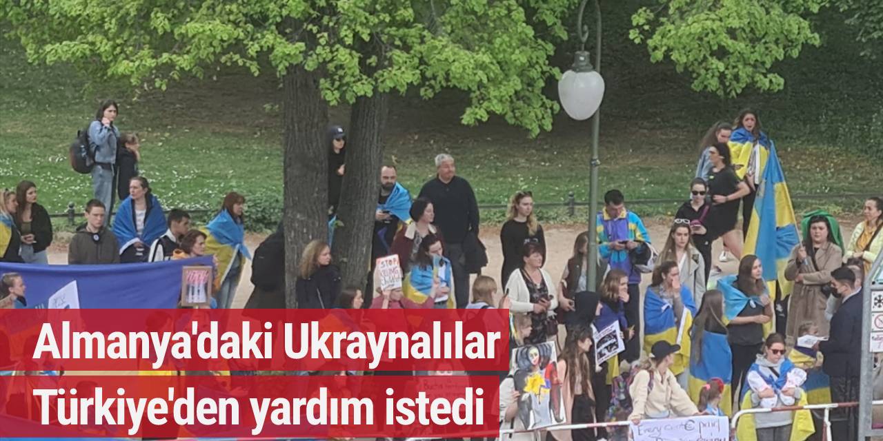 Almanya'daki Ukraynalılar Türkiye'den yardım istedi