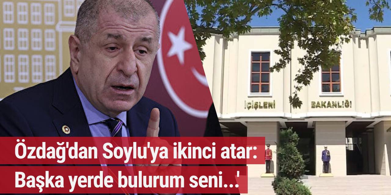 Özdağ'dan Soylu'ya ikinci atar: 'Karşıma çıkmazsan başka yerde bulurum seni...'