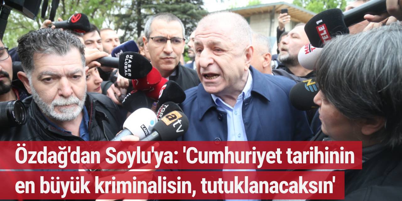 Özdağ'dan Soylu'ya: 'Cumhuriyet tarihinin en büyük kriminalisin, tutuklanacaksın'