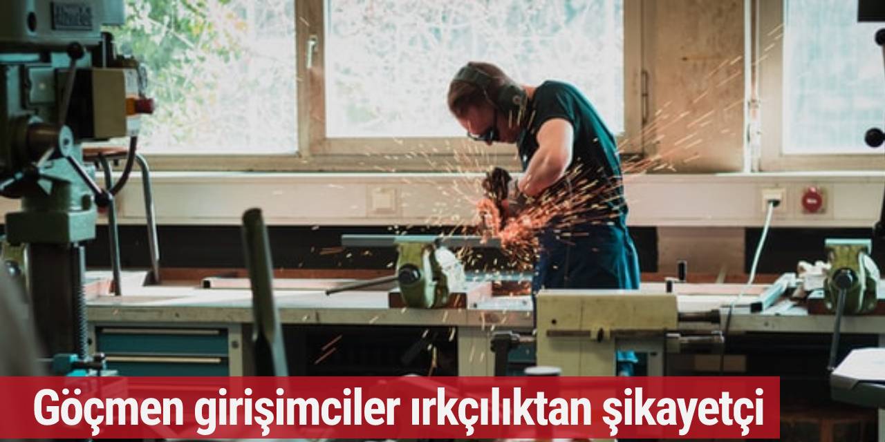 Göçmen girişimciler ırkçılıktan şikayetçi