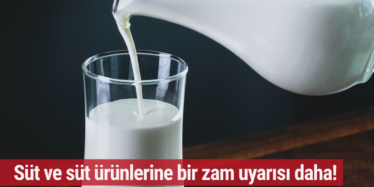Süt ve süt ürünlerine bir zam uyarısı daha!