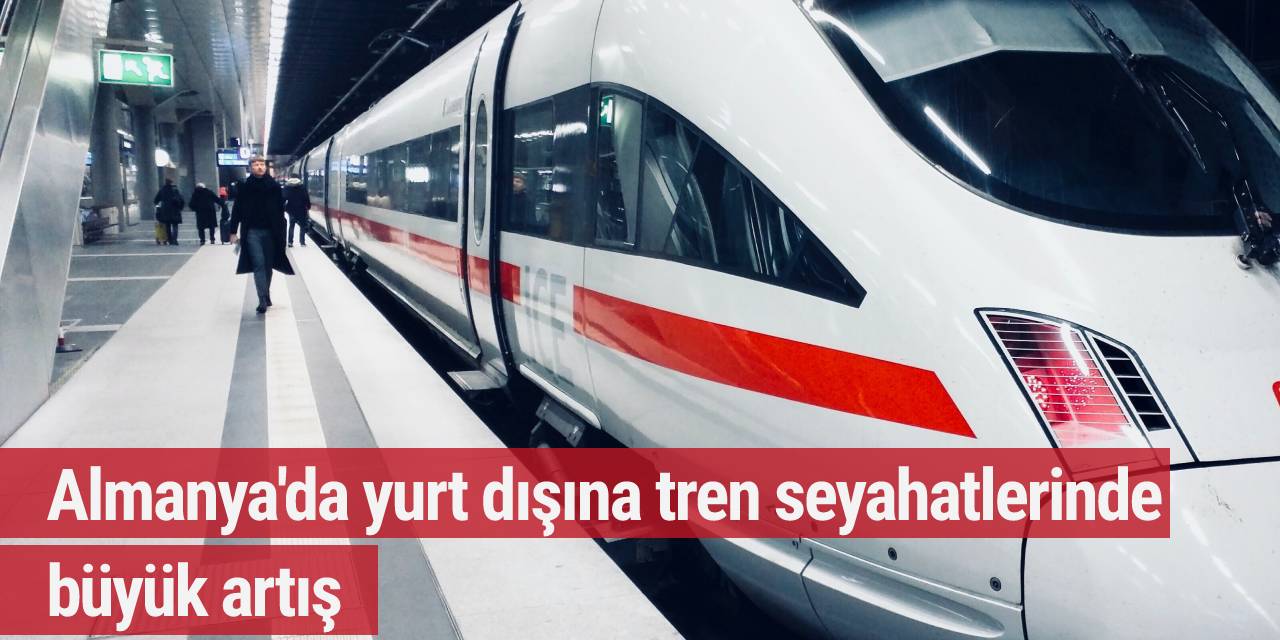 Almanya'da yurt dışına tren seyahatlerinde büyük artış