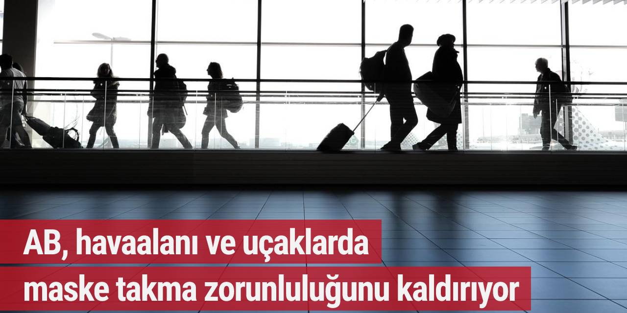 AB, havaalanı ve uçaklarda maske takma zorunluluğunu kaldırıyor