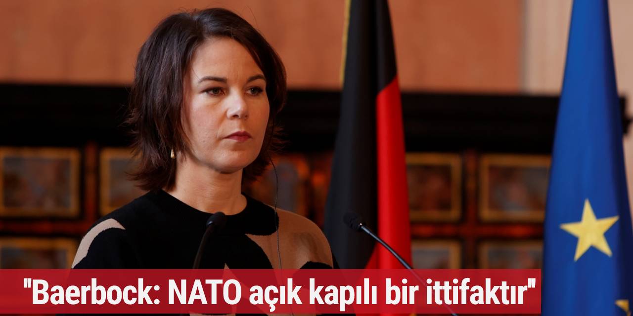 Baerbock: NATO açık kapılı bir ittifaktır
