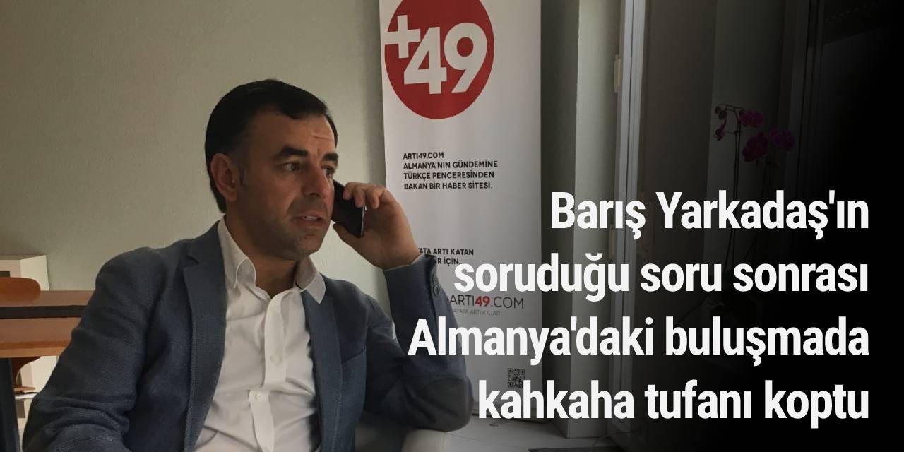 Almanya'daki buluşmada Barış Yarkadaş'ın soruduğu soru sonrası kahkaha tufanı koptu