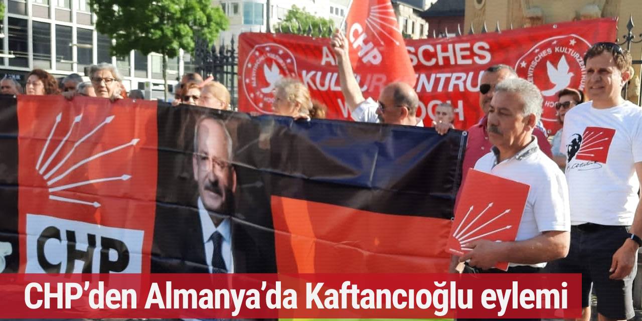 CHP’den Almanya’da Kaftancıoğlu eylemi