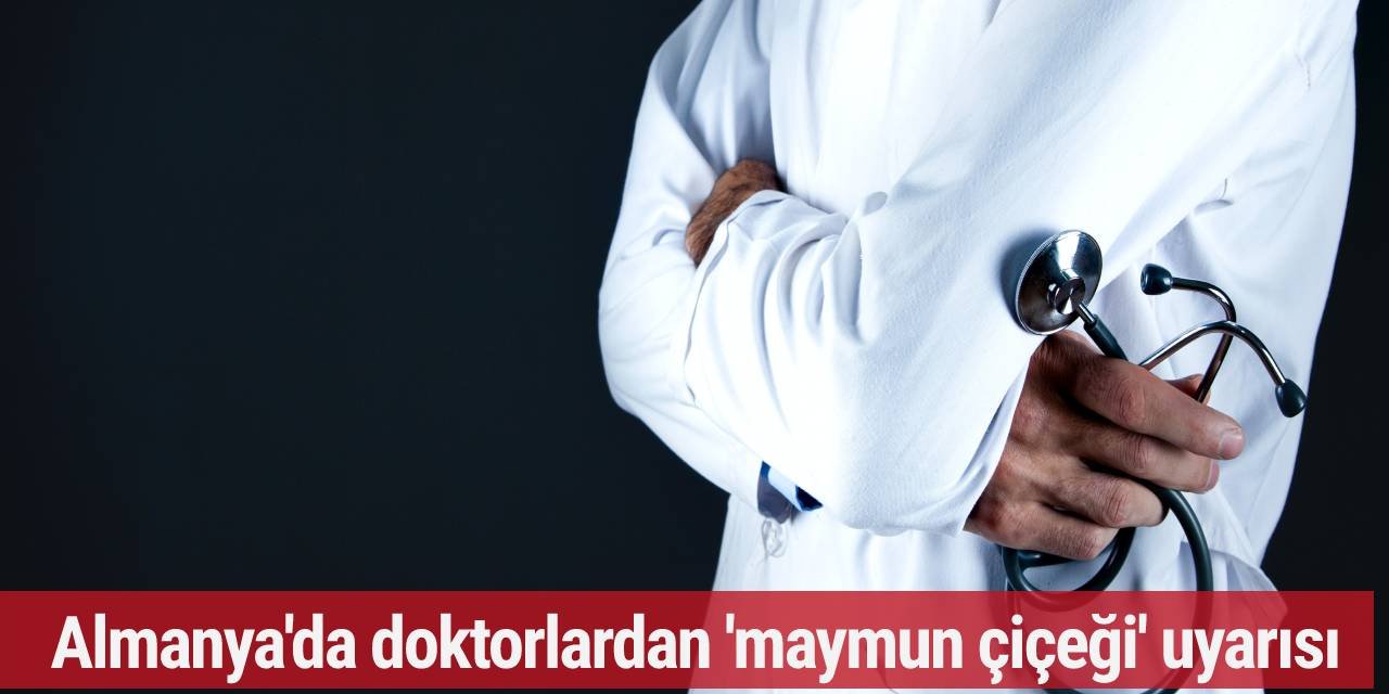 Almanya'da doktorlardan 'maymun çiçeği' uyarısı