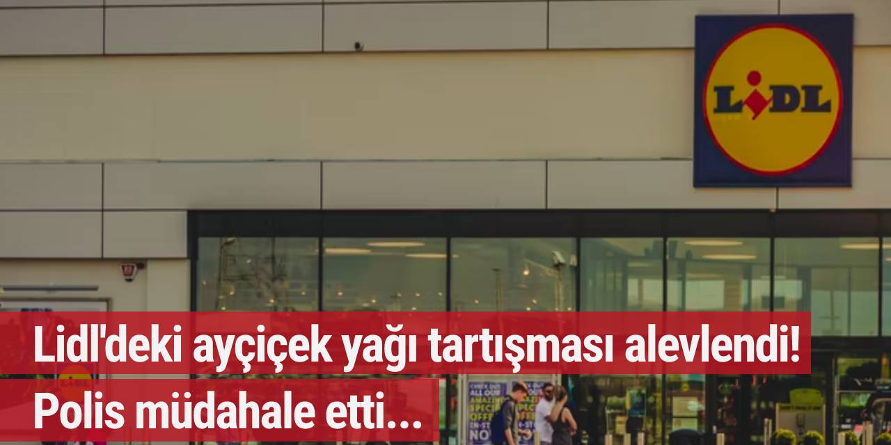 Lidl'deki ayçiçek yağı tartışması alevlendi! Polis müdahale etti...