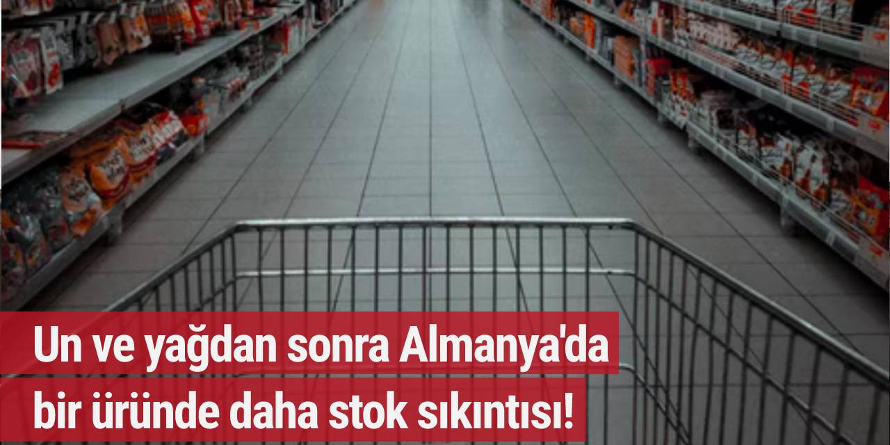 Un ve yağdan sonra Almanya'da bir üründe daha stok sıkıntısı!