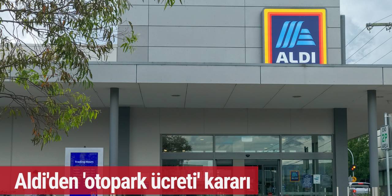 Aldi'den 'otopark ücreti' kararı