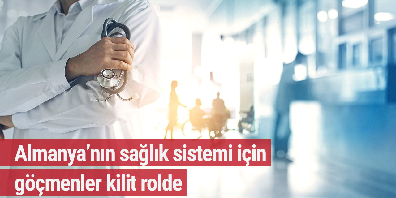 Almanya’nın sağlık sistemi için göçmenler kilit rolde
