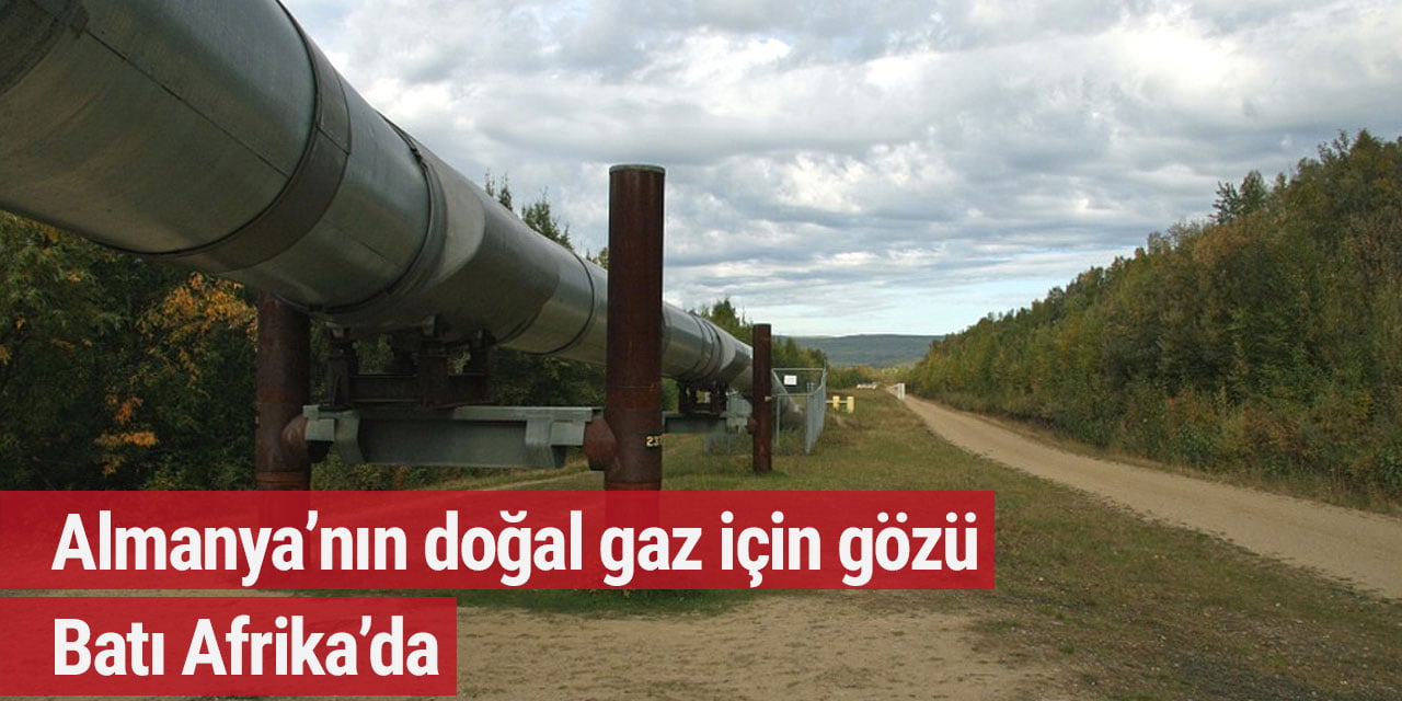 Almanya’nın doğal gaz için gözü Batı Afrika’da
