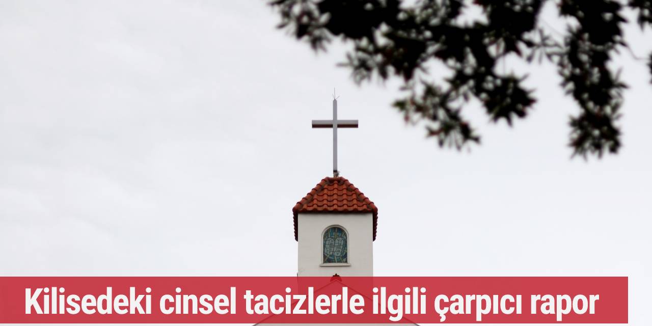 Kilisedeki cinsel tacizlerle ilgili çarpıcı rapor