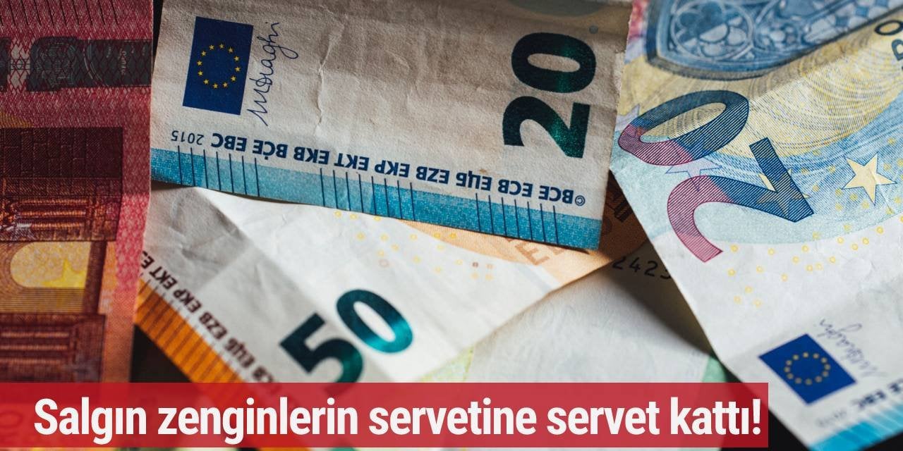 Koronavirüs salgını zenginlerin servetine servet kattı!
