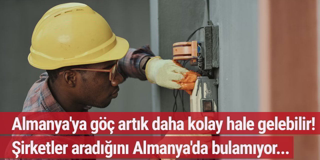 Almanya'ya göç artık daha kolay hale gelebilir! Şirketler aradığını Almanya'da bulamıyor...