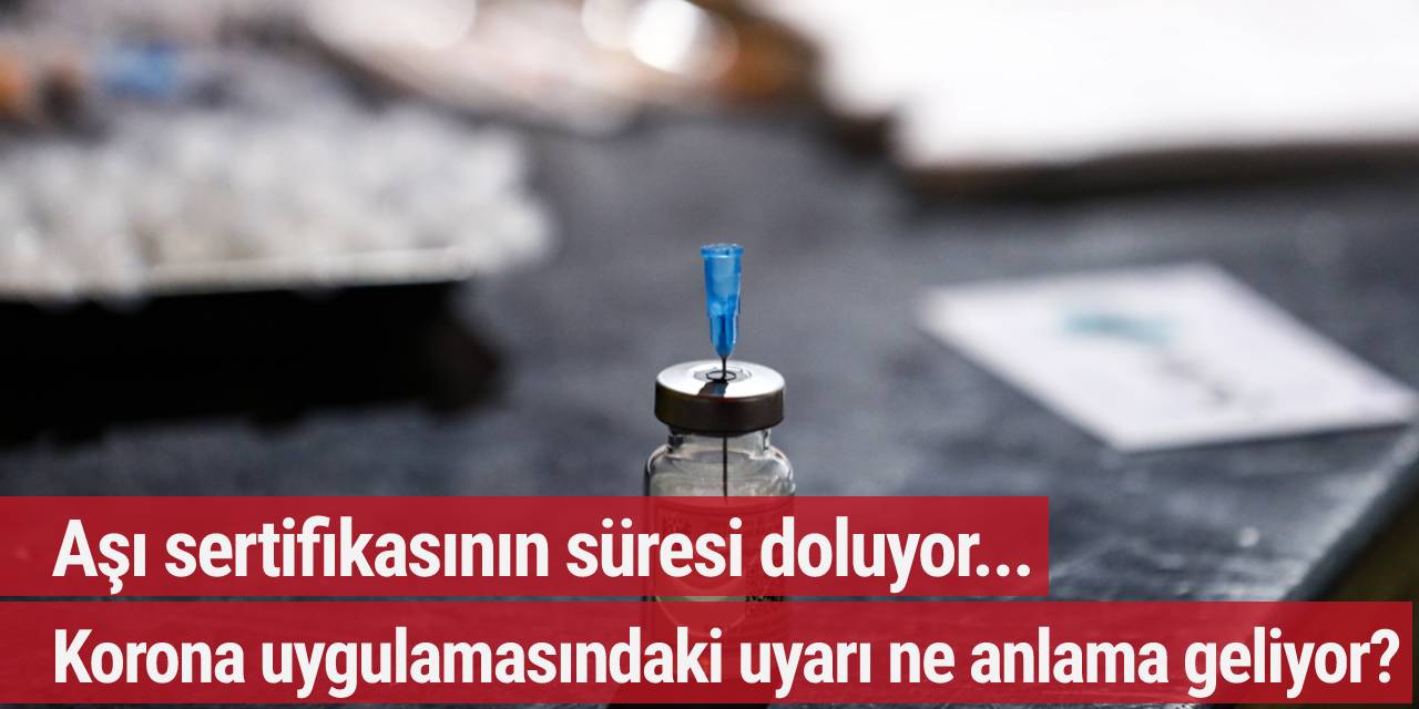 Aşı sertifikasının süresi doluyor: Korona uygulamasındaki uyarı ne anlama geliyor?