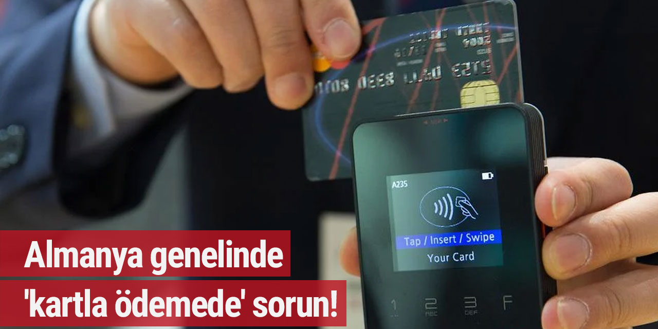 Almanya genelinde 'kartla ödemede' sorun!