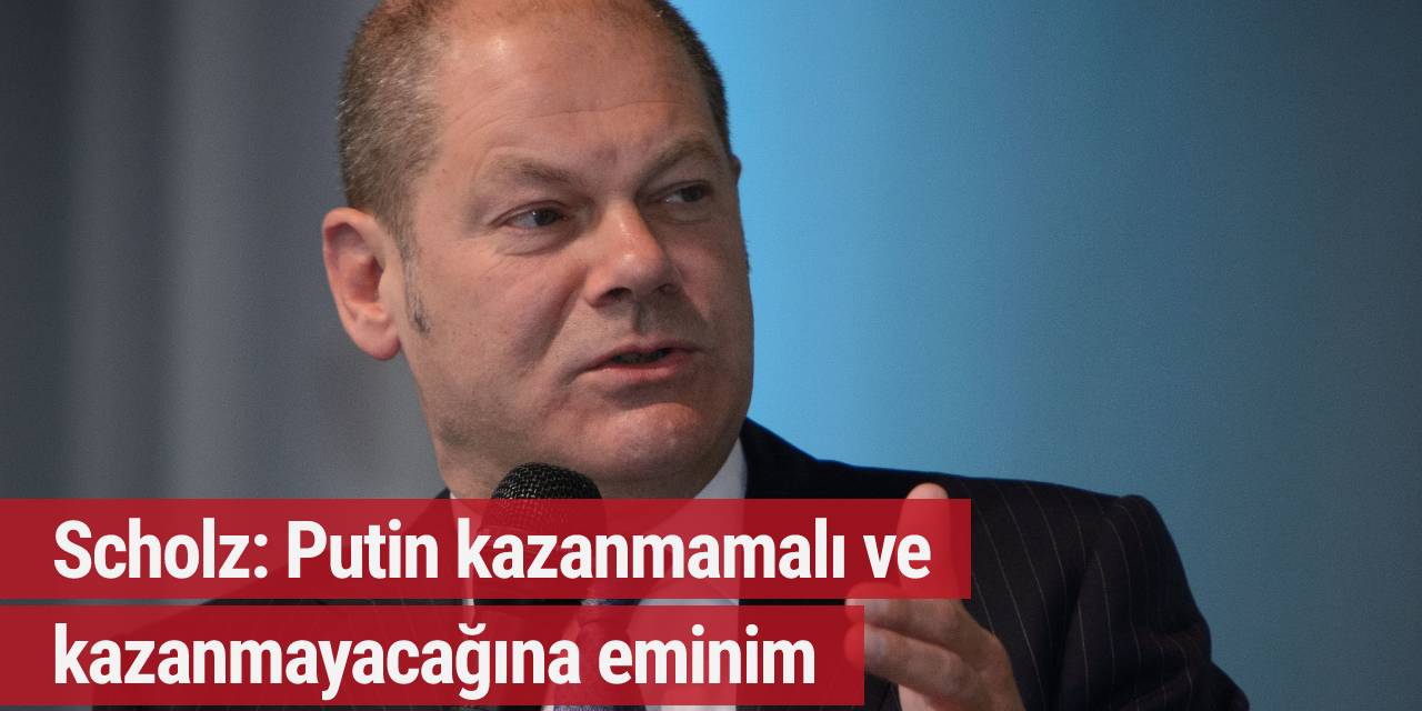 Scholz: Putin kazanmamalı ve kazanmayacağına eminim