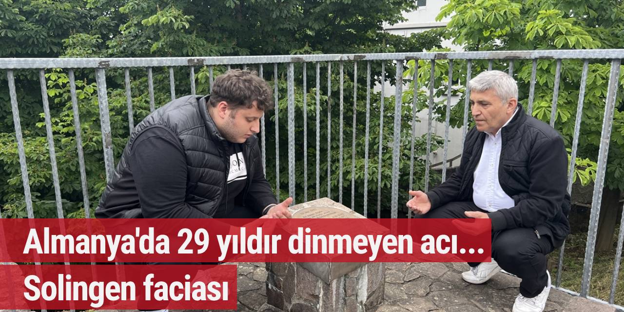 Almanya'da 29 yıldır dinmeyen acı: Solingen faciası