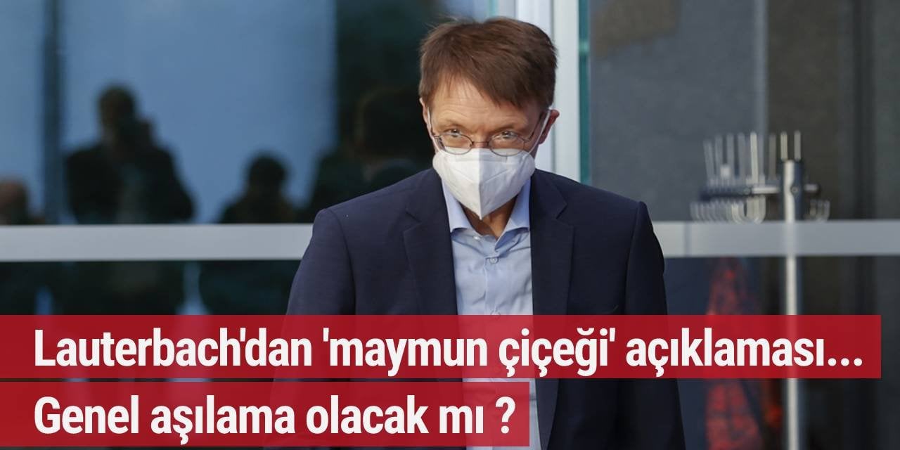 Lauterbach'dan 'maymun çiçeği' açıklaması... Genel aşılama olacak mı ?