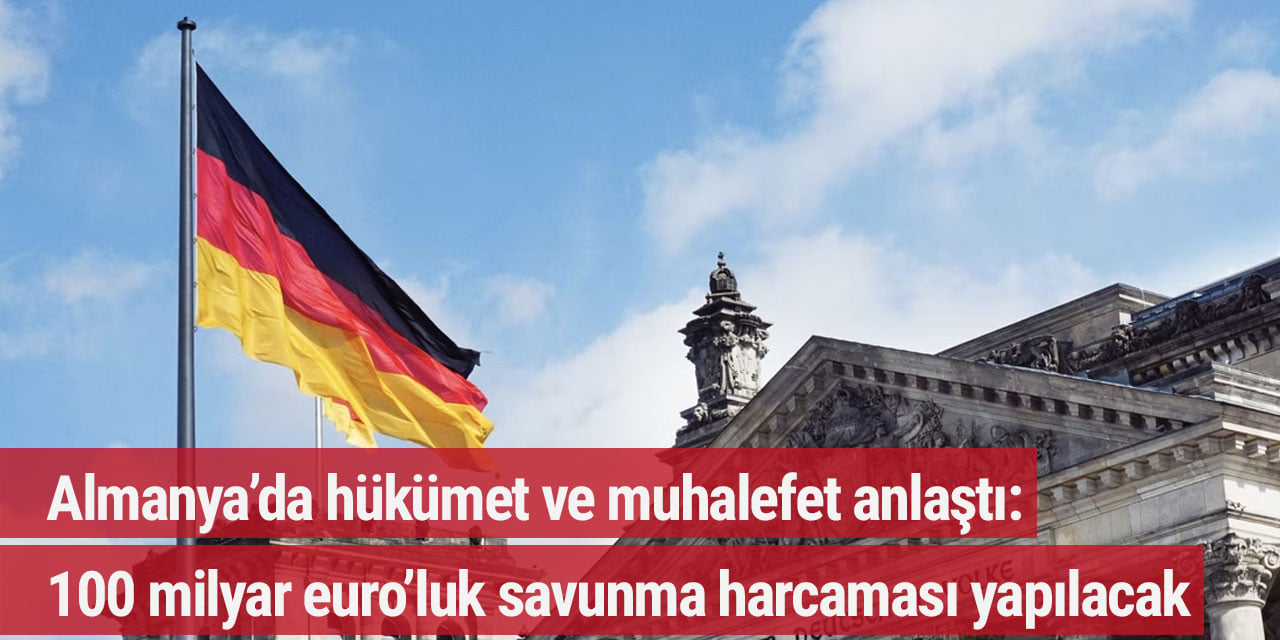 Almanya’da hükümet ve muhalefet anlaştı: 100 milyar euro’luk savunma harcaması yapılacak