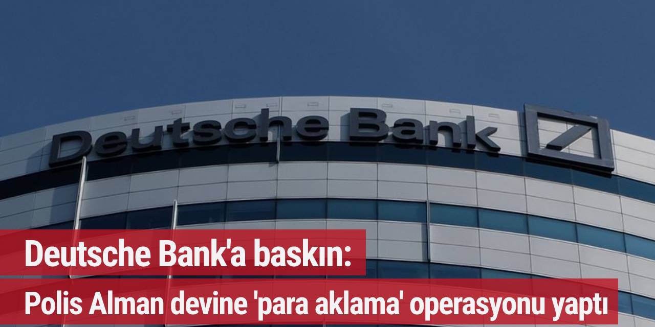 Deutsche Bank'a baskın: Polis Alman devine 'para aklama' operasyonu yaptı