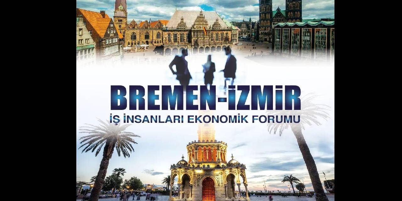 İZMİR-BREMEN KARDEŞ ŞEHİRLER EKONOMİ FORUMU 6 Haziran’da İZMİR’de yapılacak.