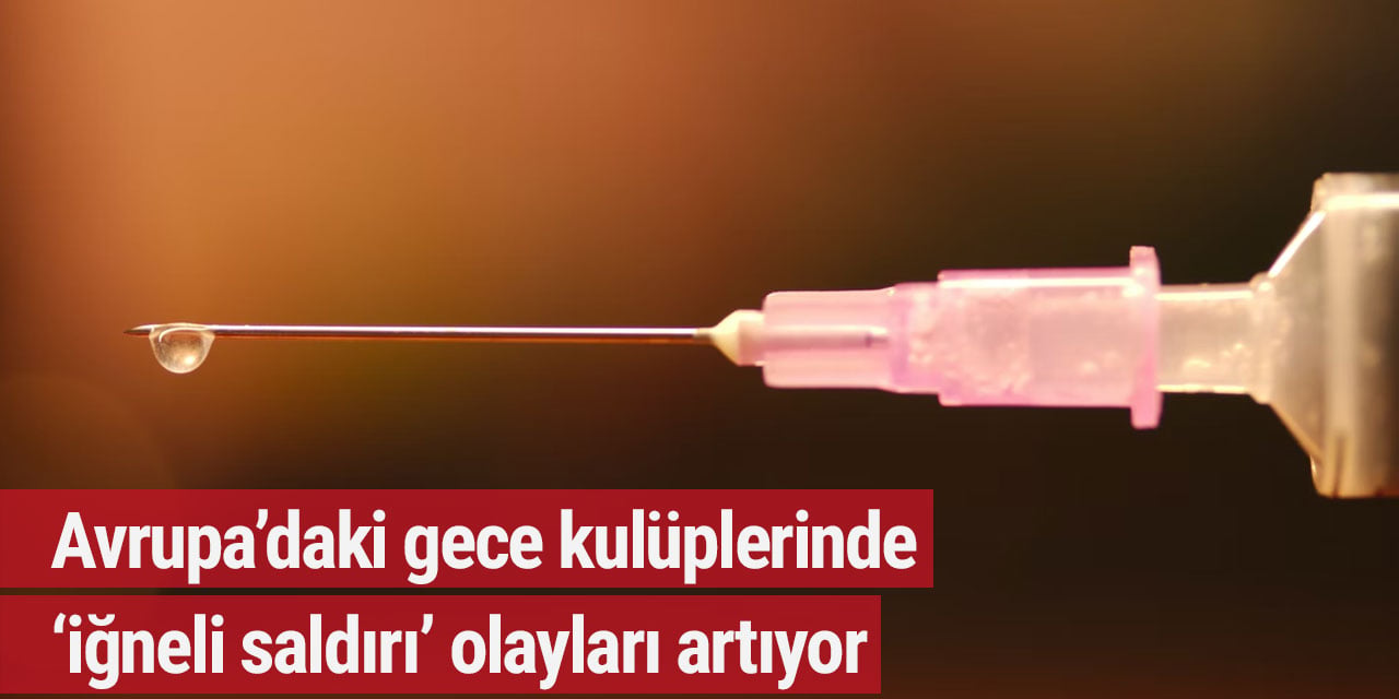 Avrupa’daki gece kulüplerinde ‘iğneli saldırı’ olayları artıyor