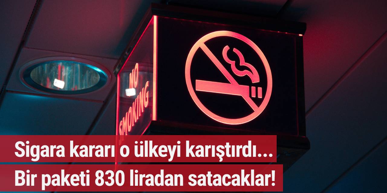 Sigara kararı o ülkeyi karıştırdı! Bir paketi 830 liradan satacaklar!