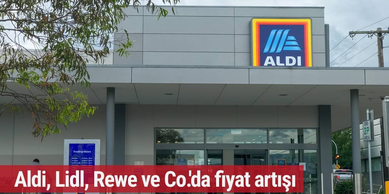 Aldi, Lidl, Rewe ve Co.'da fiyat artışı