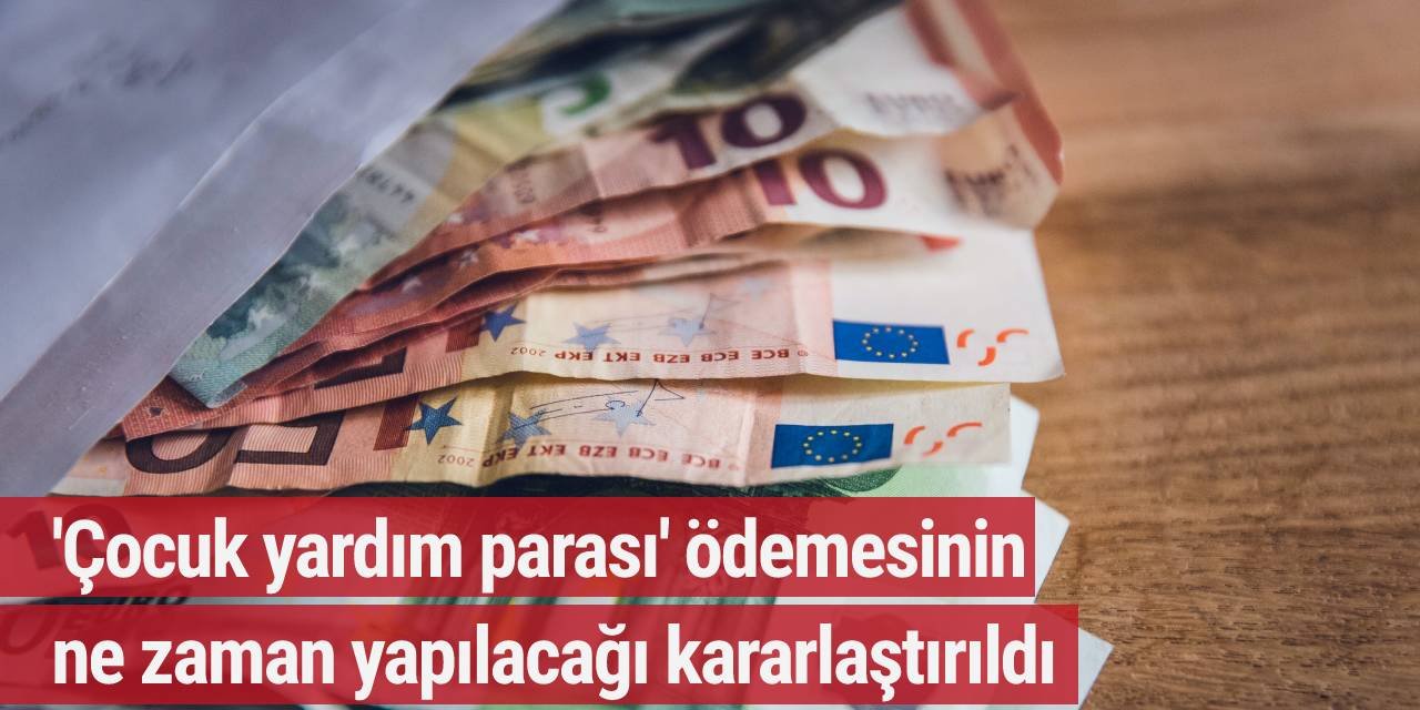 'Çocuk yardım parası' ödemesinin ne zaman yapılacağı kararlaştırıldı