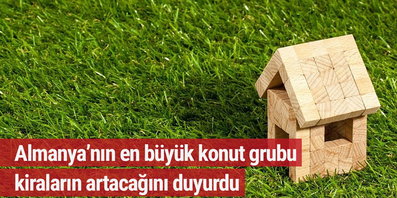 Almanya’nın en büyük konut grubu kiraların artacağını duyurdu