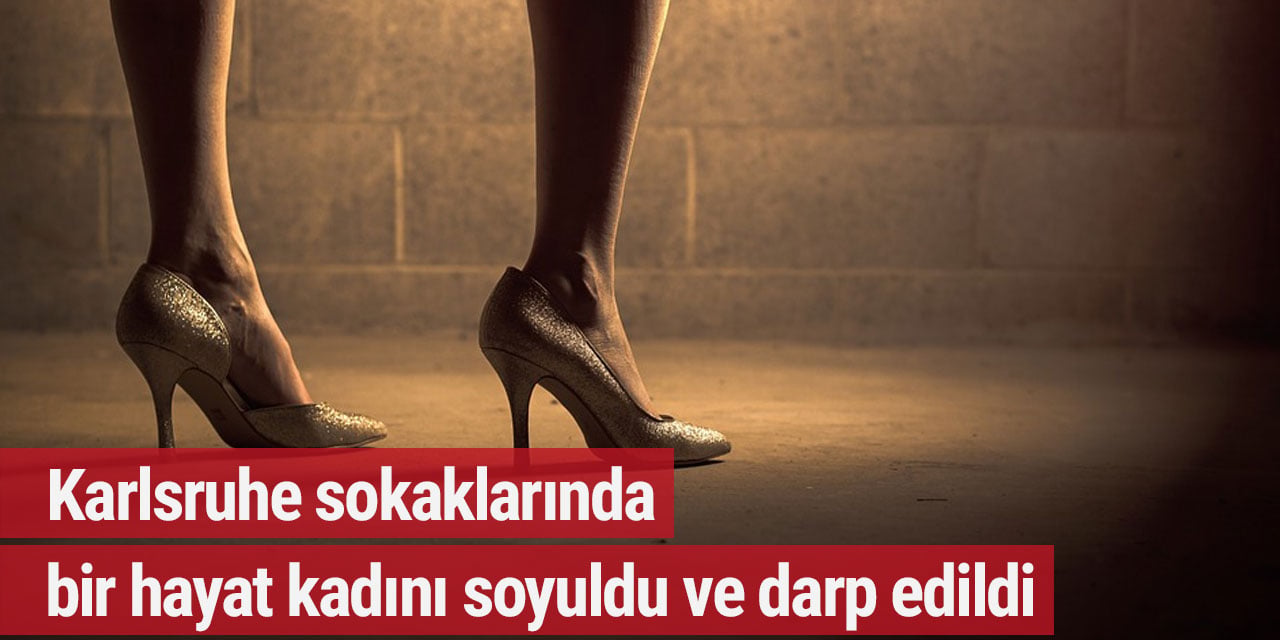 Karlsruhe sokaklarında bir hayat kadını soyuldu ve darp edildi
