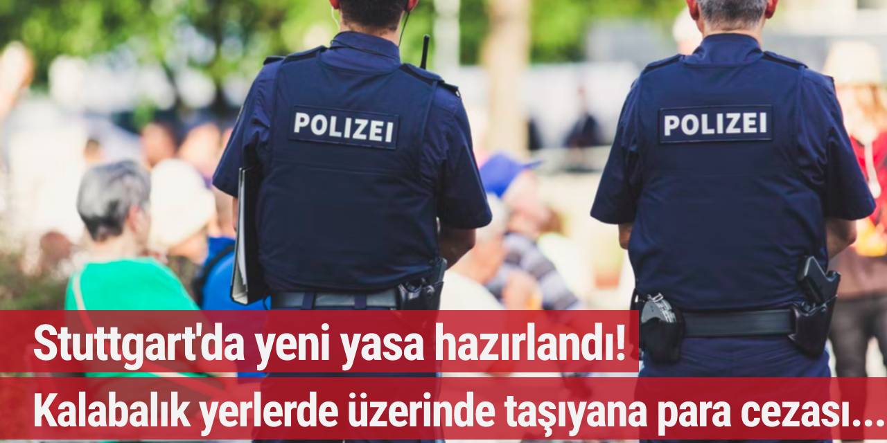 Stuttgart'da yeni yasa hazırlandı! Kalabalık yerlerde üzerinde taşıyana para veya hapis cezası...