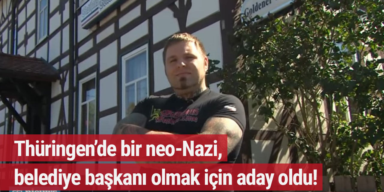 Thüringen’de bir neo-Nazi, belediye başkanı olmak için aday oldu!