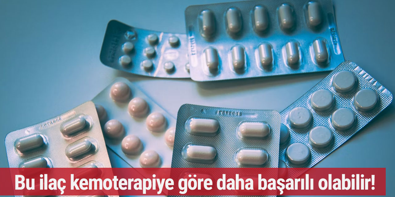 Bu ilaç kemoterapiye göre daha başarılı olabilir!