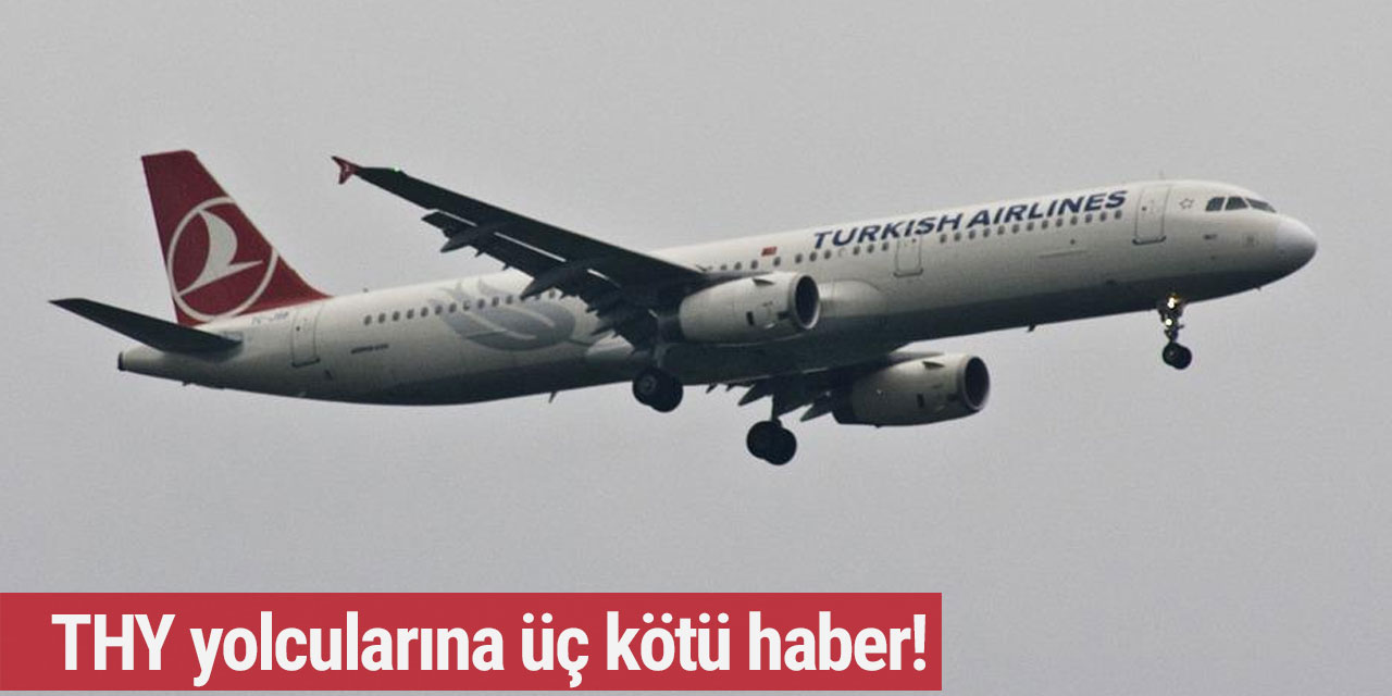 THY yolcularına üç kötü haber!