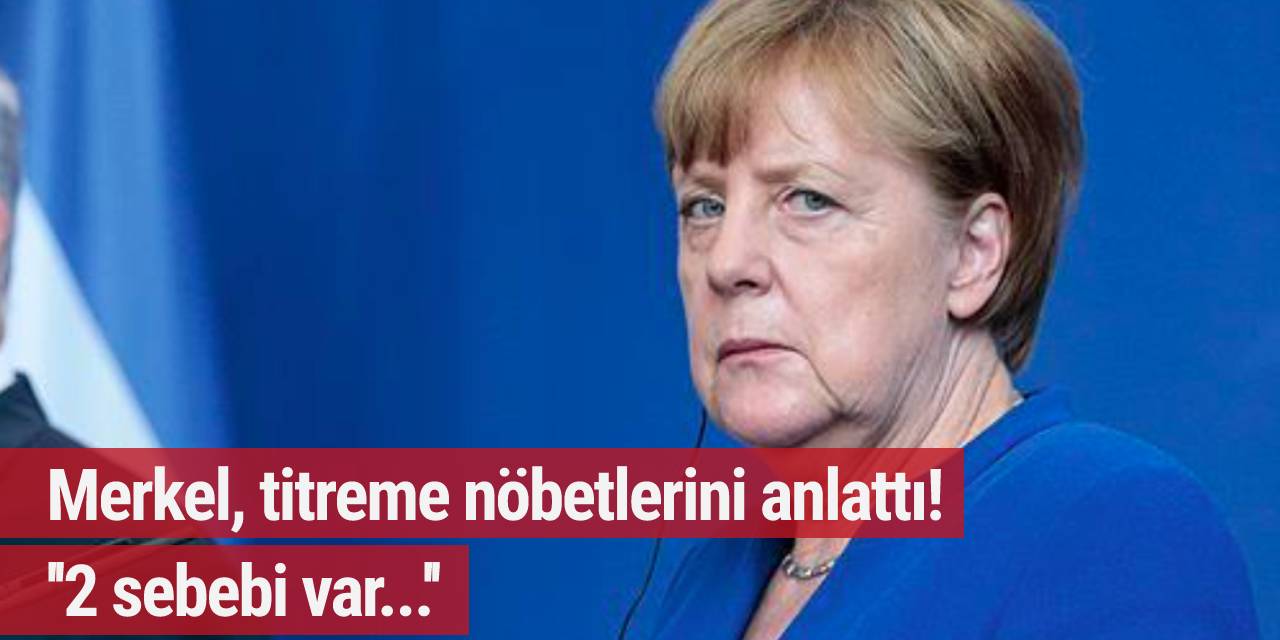 Merkel, titreme nöbetlerini anlattı! ''2 sebebi var...''