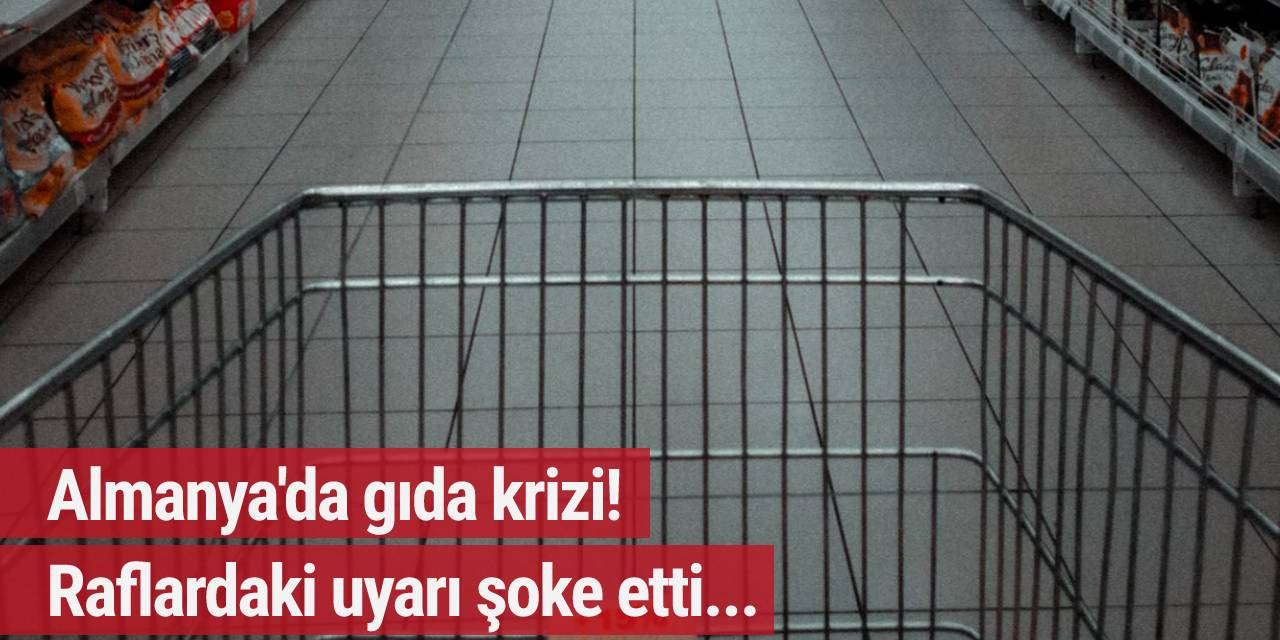 Almanya'da gıda krizi! Raflardaki uyarı şoke etti...