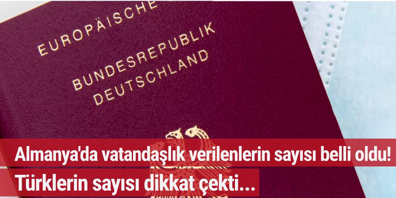 Almanya'da vatandaşlık verilenlerin sayısı belli oldu! Türklerin sayısı dikkat çekti...
