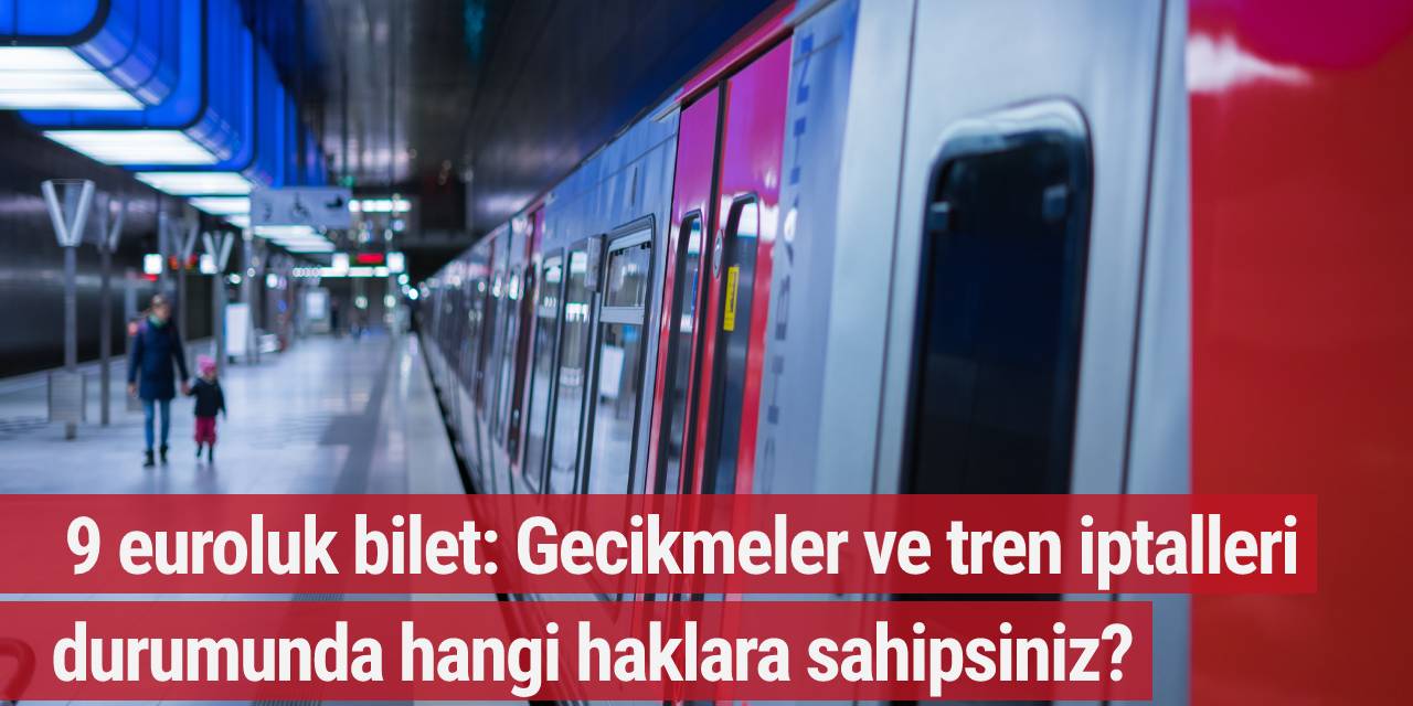 9 euroluk bilet: Gecikmeler ve tren iptalleri durumunda hangi haklara sahipsiniz?