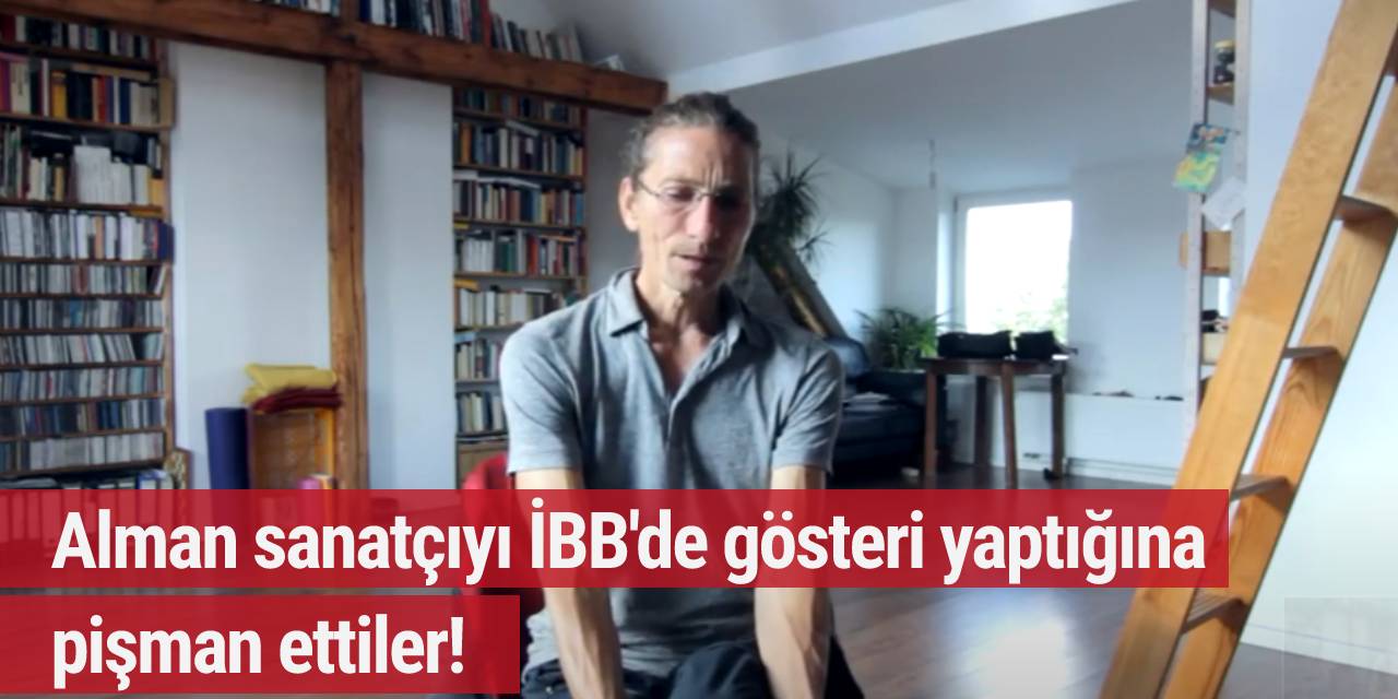 Alman sanatçıyı İBB'de gösteri yaptığına pişman ettiler!