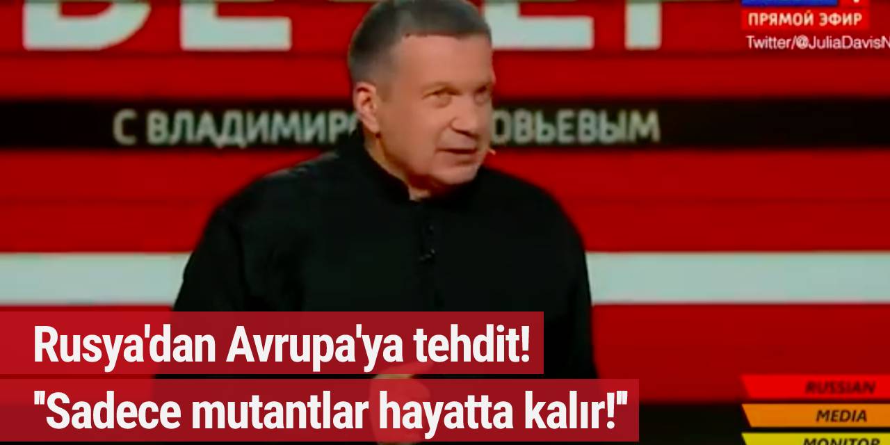 Rusya'dan Avrupa'ya tehdit! ''Sadece mutantlar hayatta kalır!''